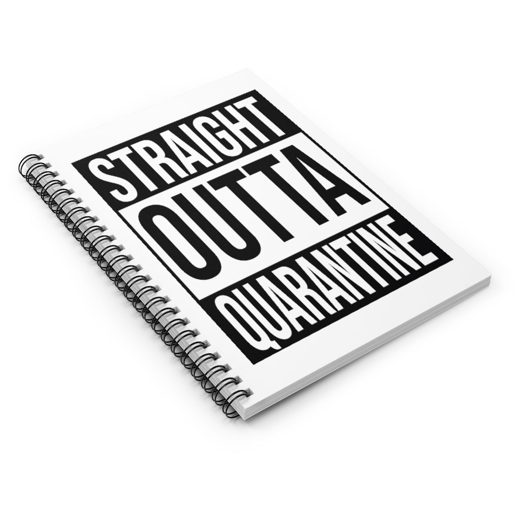 Straight Outta Quarantine Spiral Notebook - Ruled Line