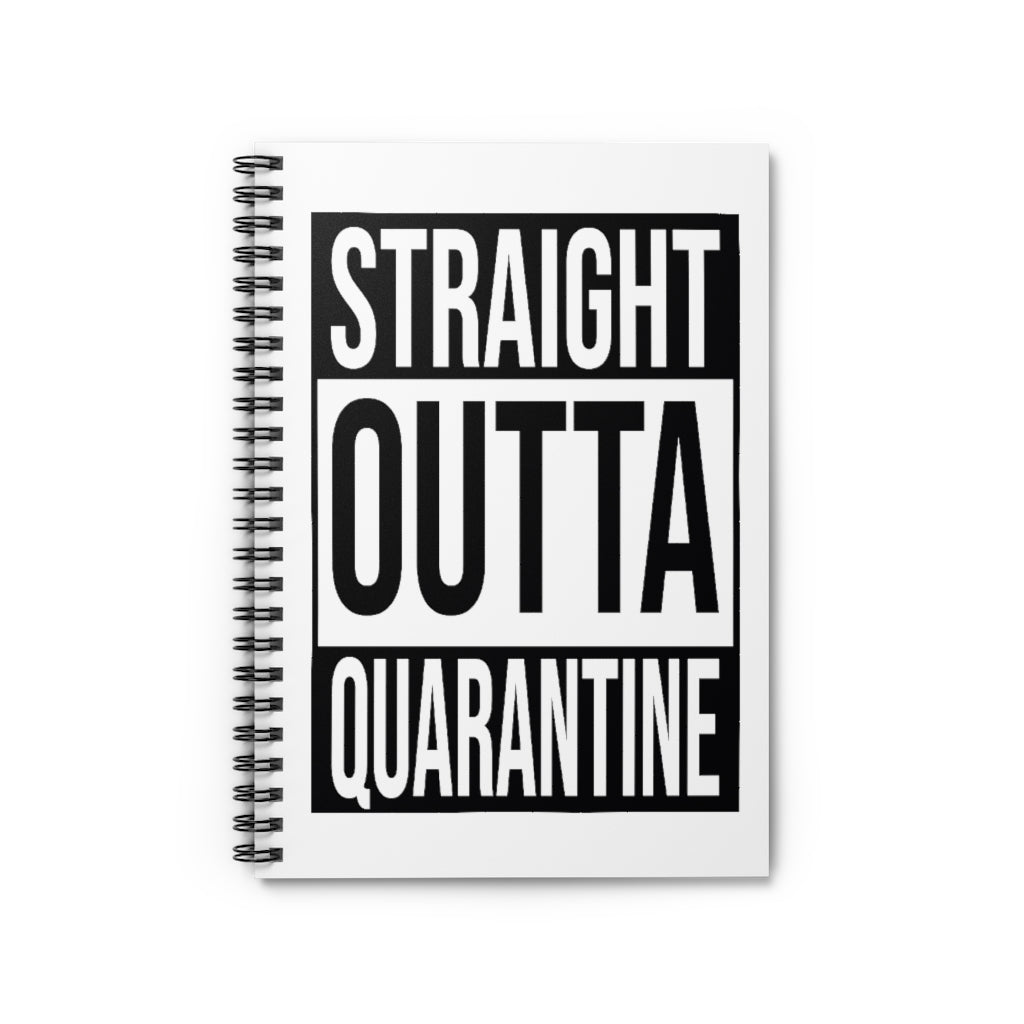 Straight Outta Quarantine Spiral Notebook - Ruled Line
