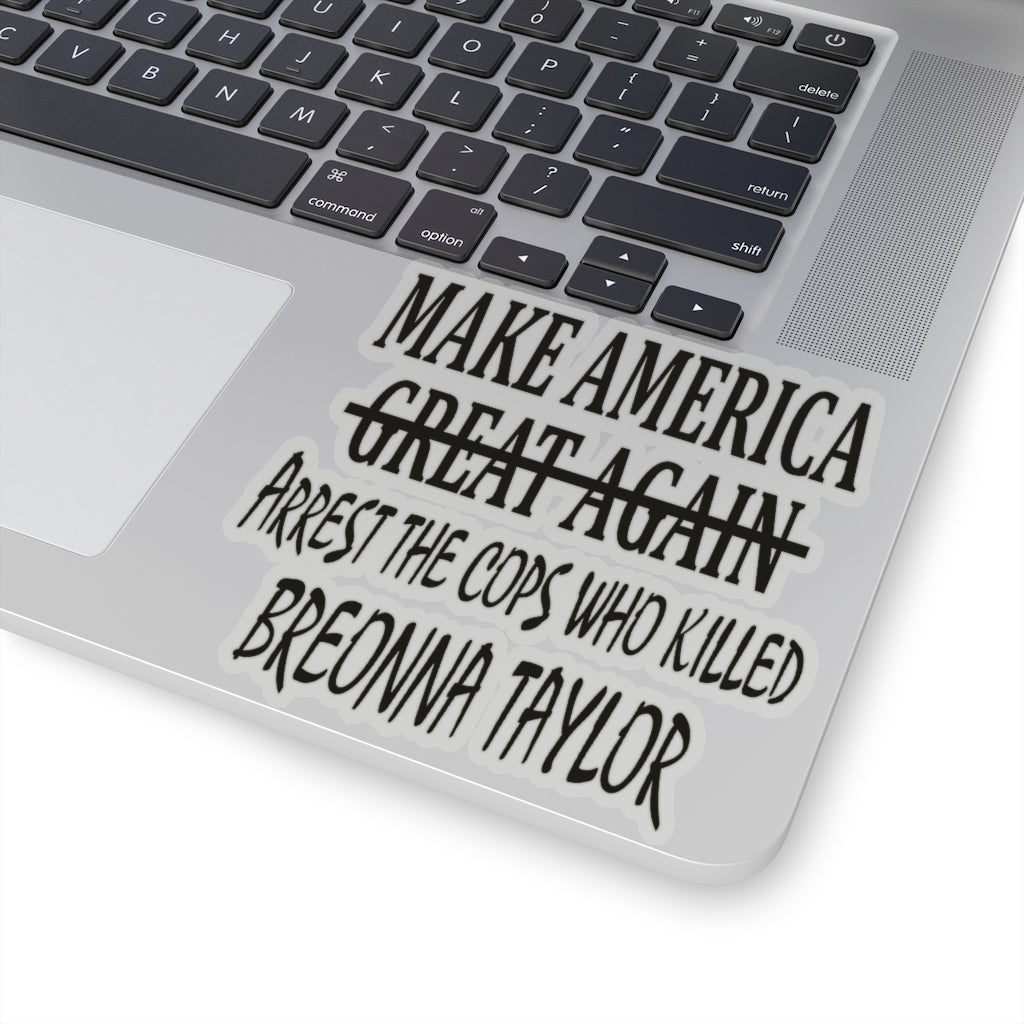 Make America Arrest The Cops Who Killed Breonna Taylor Stickers