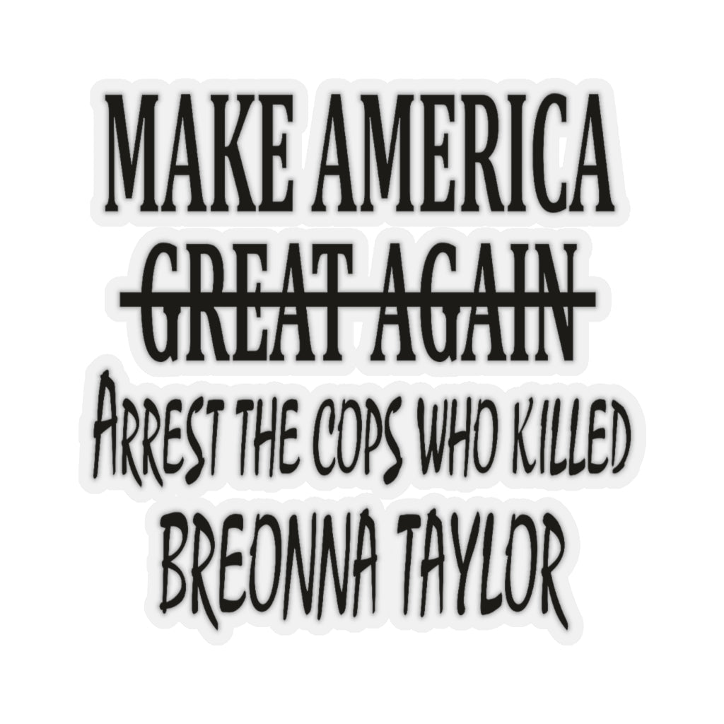 Make America Arrest The Cops Who Killed Breonna Taylor Stickers